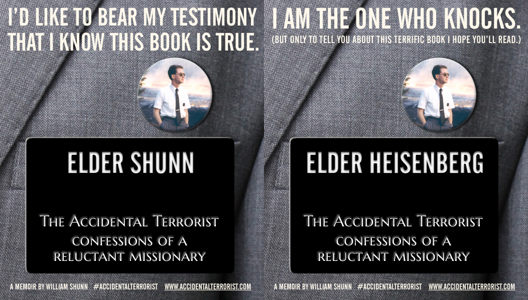 Two customized ads for The Accidental Terrorist, each consisting of a closeup of a black missionary name tag on a suit jacket pocket with a slogan above. The names are "Elder Shunn" and "Elder Heisenberg." The first slogan is "I'd like to bear my testimony that I know this book is true." The second slogan is "I am the one who knocks."