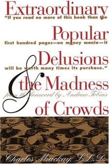 Extraordinary Popular Delusions and the Madness of Crowds