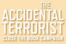 The Accidental Terrorist Close the Book Campaign