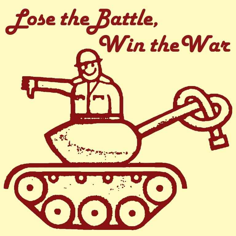 Lose the Battle, Win the War