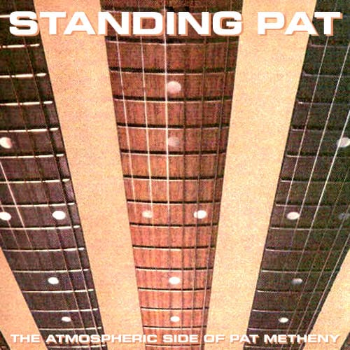 Standing Pat: The Atmospheric Side of Pat Metheny
